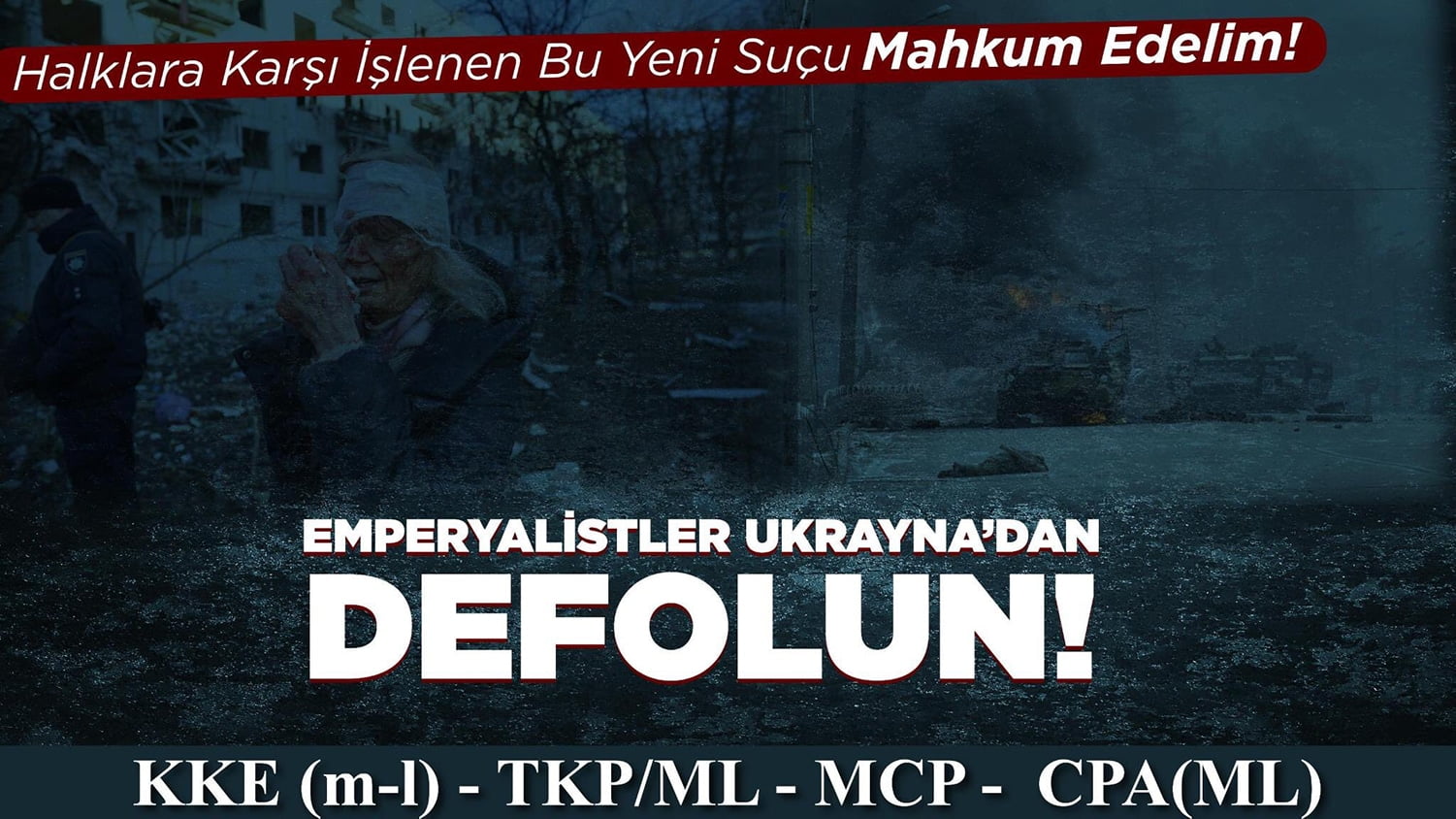 ENTERNASYONAL AÇIKLAMA: “Halklara Karşı İşlenen Bu Yeni Suçu Mahkum Edelim ! Emperyalistler Ukrayna’dan Defolun!”