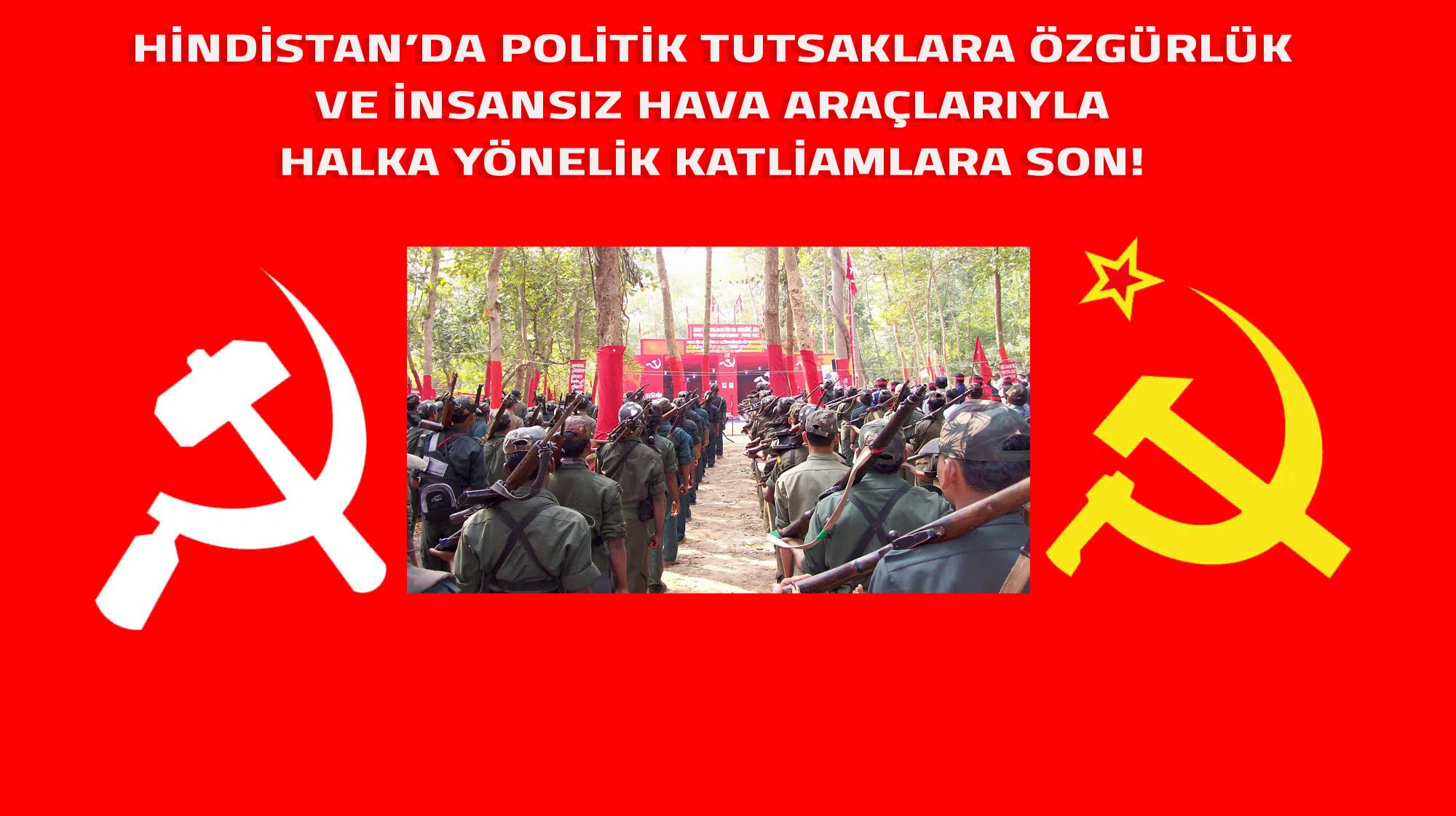 HİNDİSTAN’DA POLİTİK TUTSAKLARA ÖZGÜRLÜK VE İNSANSIZ HAVA ARAÇLARIYLA  HALKA YÖNELİK KATLİAMLARA SON!