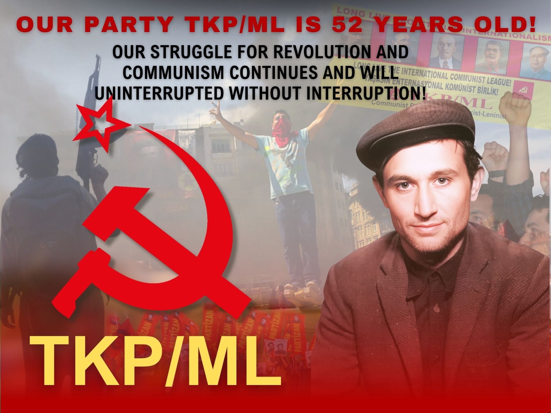 TKP/ML CC-PB : OUR PARTY TKP/ML IS 52 YEARS OLD! OUR STRUGGLE FOR REVOLUTION AND COMMUNISM CONTINUES AND WILL UNINTERRUPTED WITHOUT INTERRUPTION! TKP/ML CC-PB : OUR PARTY TKP/ML IS 52 YEARS OLD! OUR STRUGGLE FOR REVOLUTION AND COMMUNISM CONTINUES AND WILL UNINTERRUPTED WITHOUT INTERRUPTION!