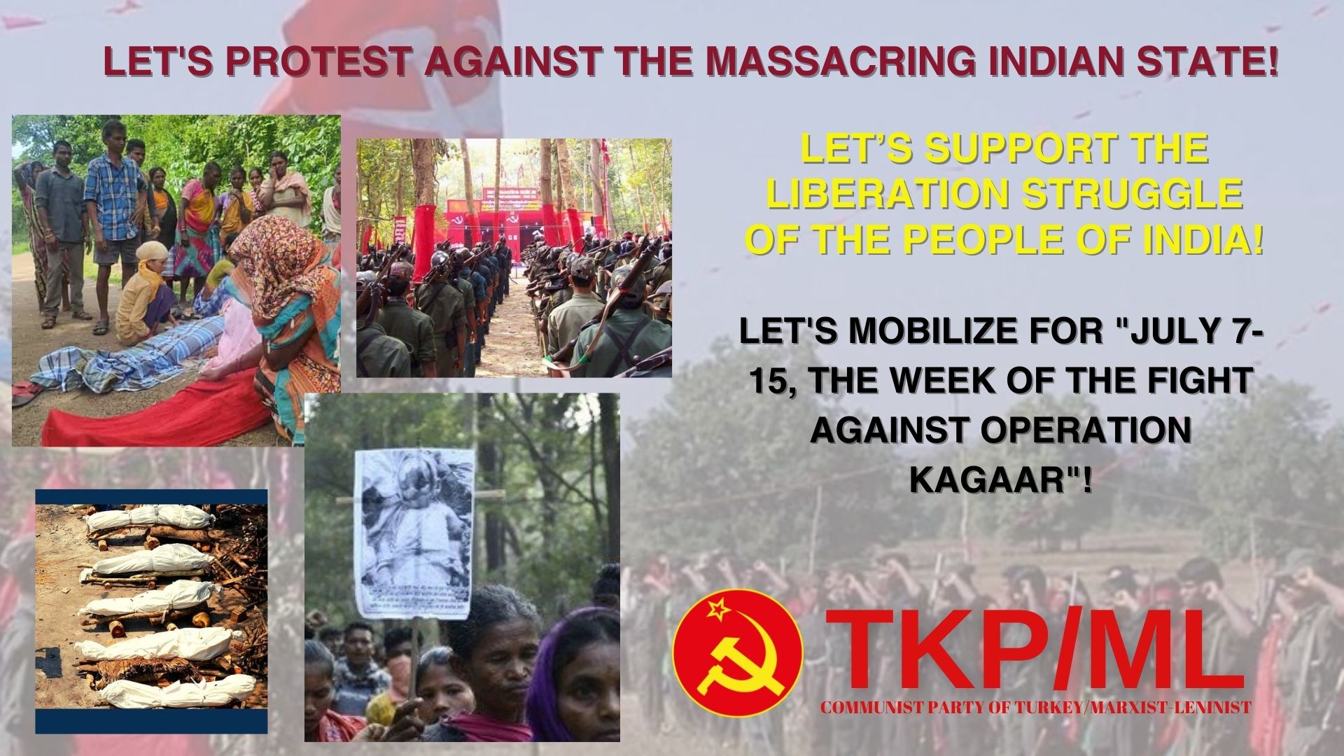 TKP/ML : LET’S PROTEST AGAINST THE MASSACRING INDIAN STATE!  LET’S SUPPORT THE LIBERATION STRUGGLE OF THE PEOPLE OF INDIA! LET’S MOBILIZE FOR “JULY 7-15, THE WEEK OF THE FIGHT AGAINST OPERATION KAGAAR”!